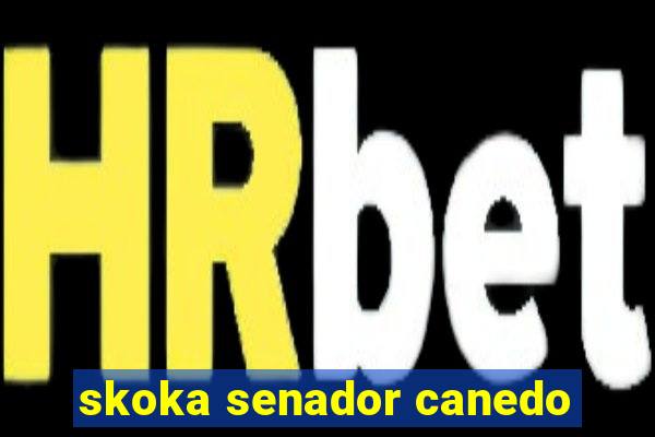 skoka senador canedo